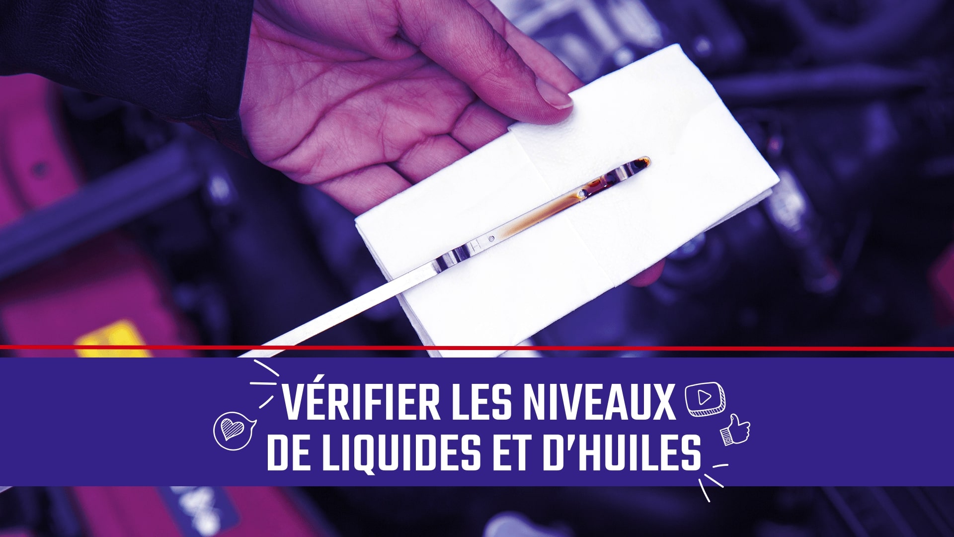 #8 - Vérifier les niveaux de liquide et d'huiles